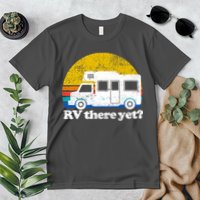 RV There Yet Van Travel Happy Funny Camping Trip Matching Premium T-Shirt