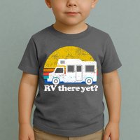RV There Yet Van Travel Happy Funny Camping Trip Matching Toddler T-Shirt