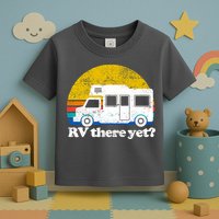 RV There Yet Van Travel Happy Funny Camping Trip Matching Toddler T-Shirt