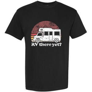 RV There Yet Van Travel Happy Glampers Camping trip Garment-Dyed Heavyweight T-Shirt