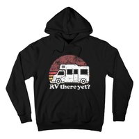 RV There Yet Van Travel Happy Glampers Camping trip Hoodie