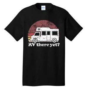 RV There Yet Van Travel Happy Glampers Camping trip Tall T-Shirt