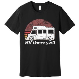 RV There Yet Van Travel Happy Glampers Camping trip Premium T-Shirt