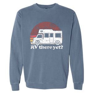 RV There Yet Van Travel Happy Glampers Camping trip Garment-Dyed Sweatshirt