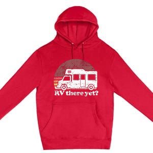 RV There Yet Van Travel Happy Glampers Camping trip Premium Pullover Hoodie