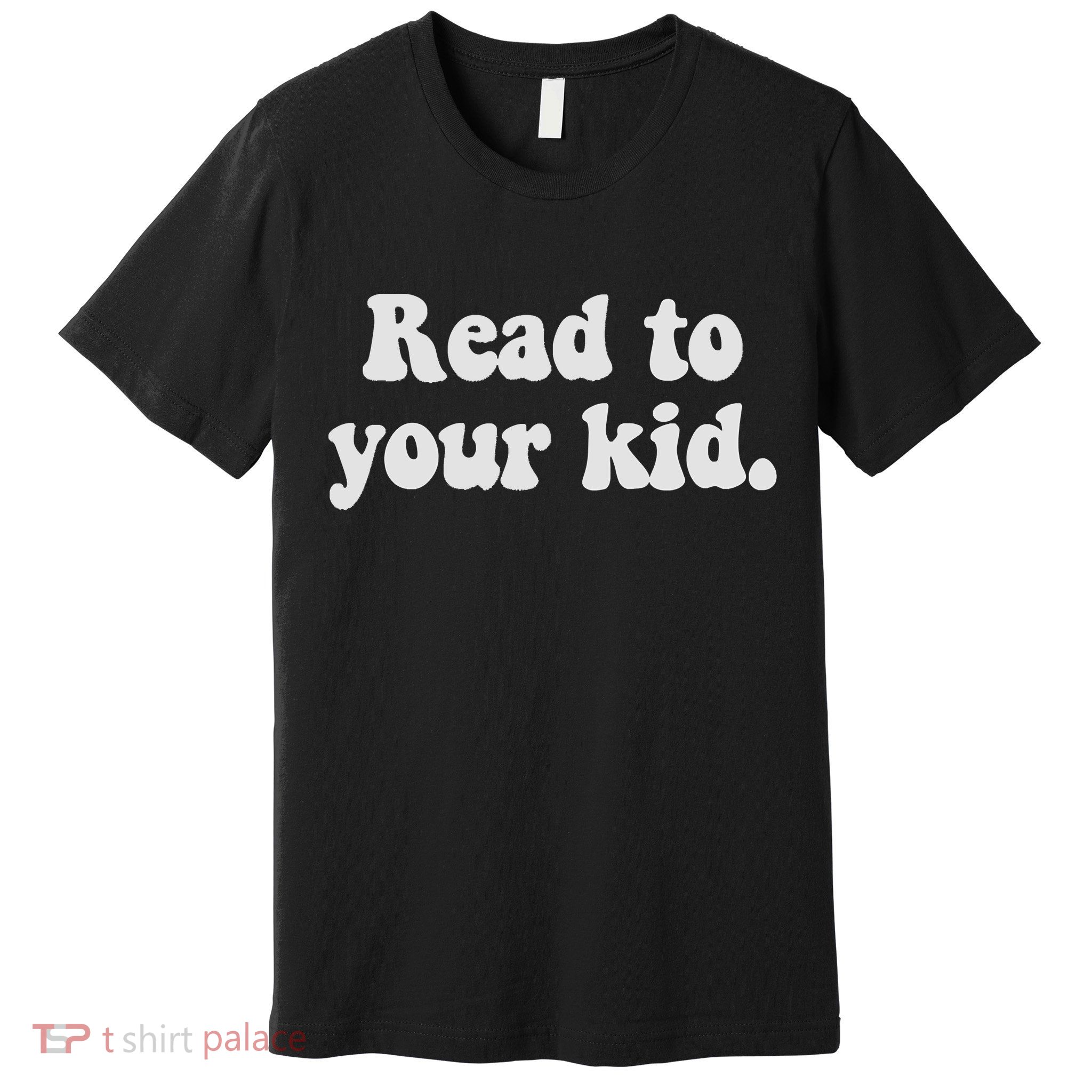 Read To Your Everyday Wear Rough And Tumble Premium T-Shirt