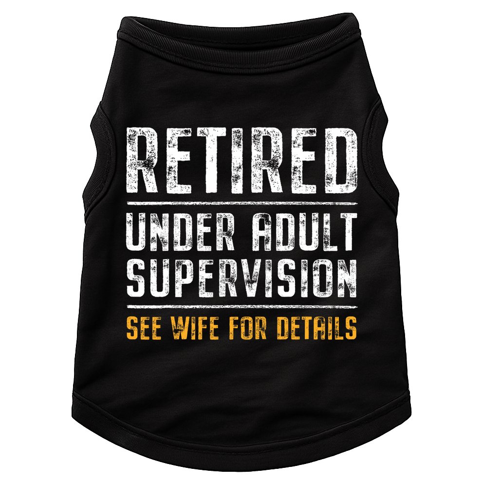 Retired Under Adult Supervision See Wife For Details Funny  Doggie Tank