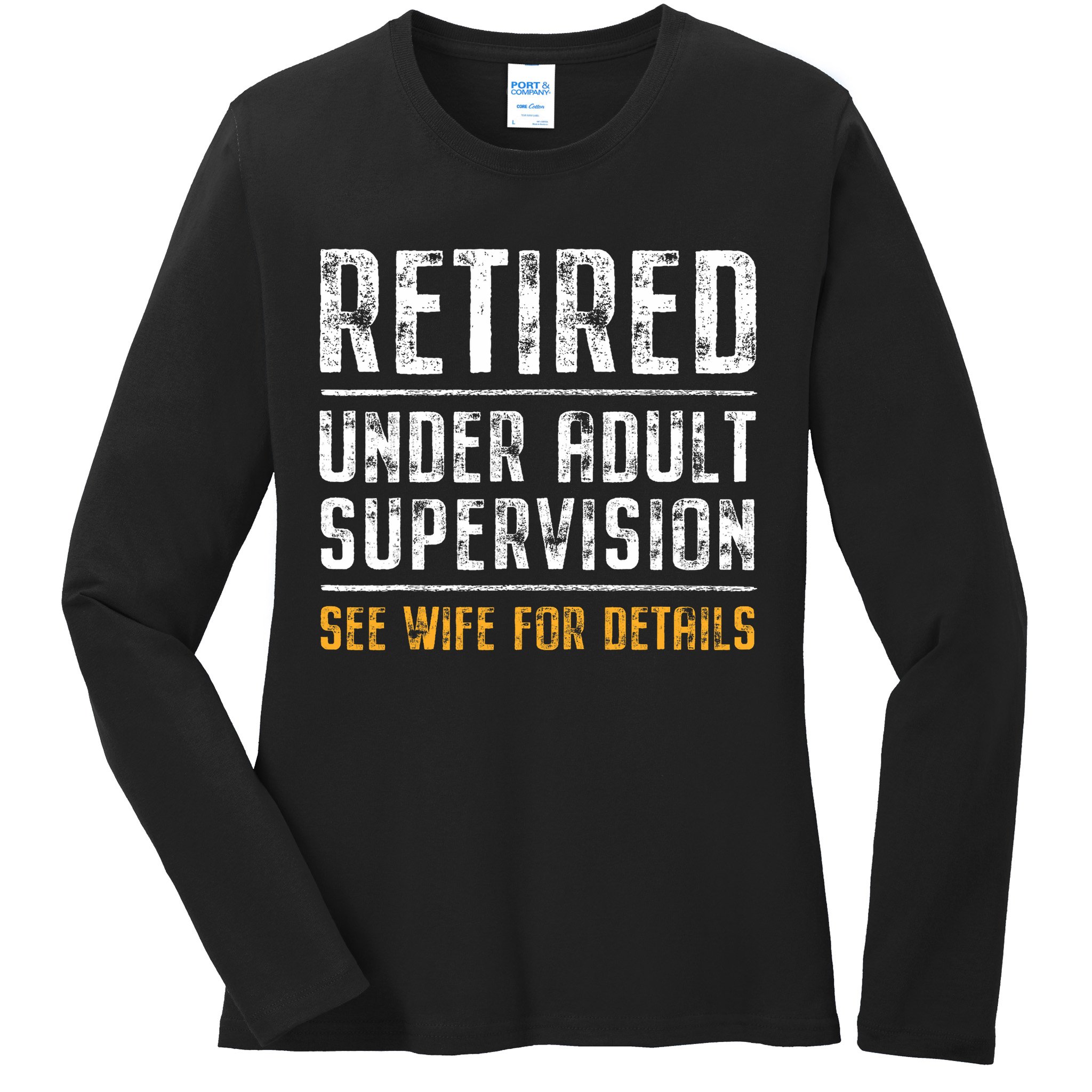 Retired Under Adult Supervision See Wife For Details Funny  Ladies Long Sleeve Shirt