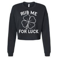 Rub Me For Luck Funny Shamrock St Pattys Day Cropped Pullover Crew
