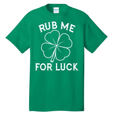 Rub Me For Luck Funny Shamrock St Pattys Day Tall T-Shirt