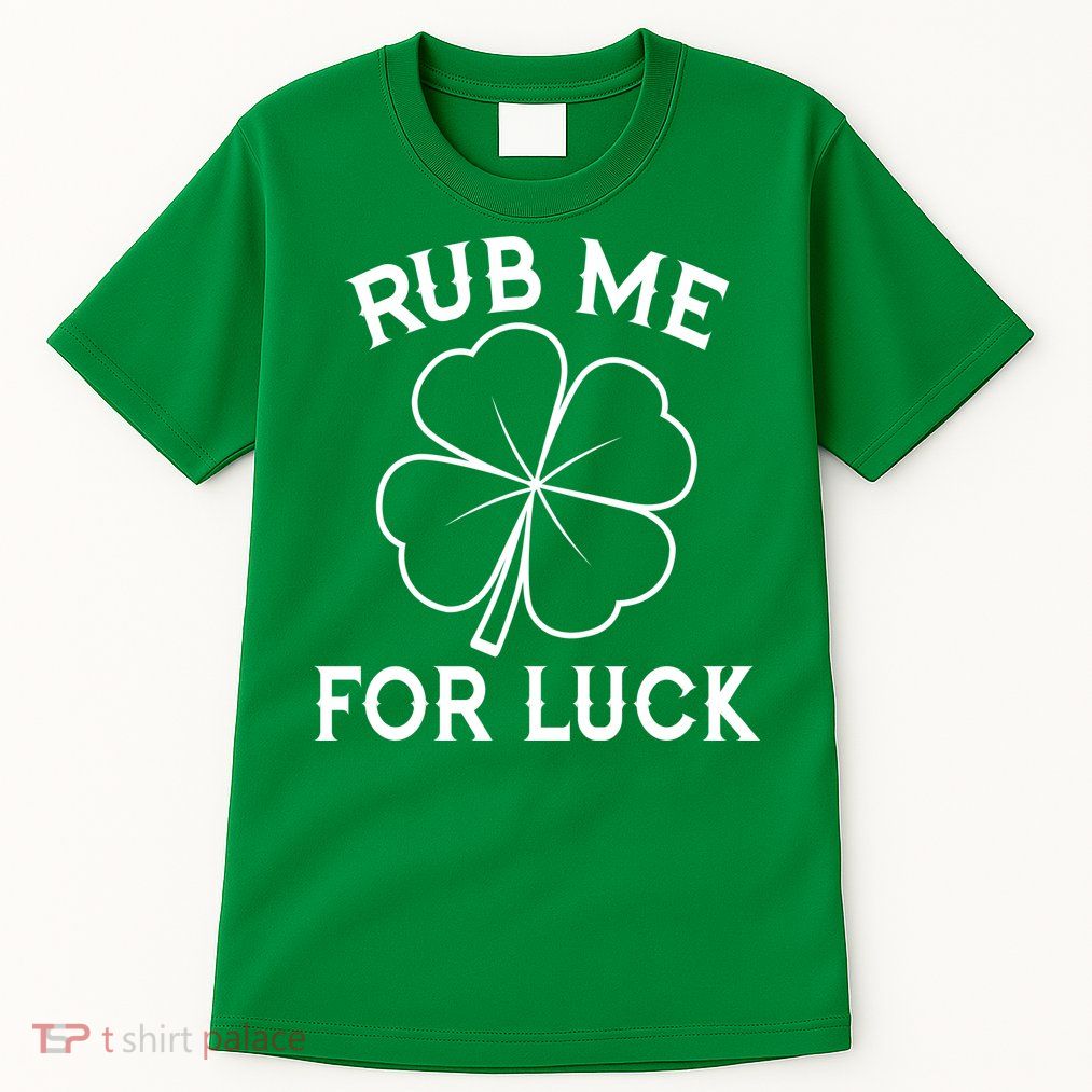 Rub Me For Luck Funny Shamrock St Pattys Day Tall T-Shirt