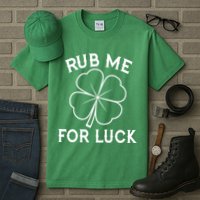 Rub Me For Luck Funny Shamrock St Pattys Day Tall T-Shirt