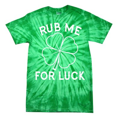 Rub Me For Luck Funny Shamrock St Pattys Day Tie-Dye T-Shirt