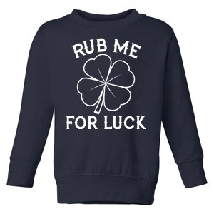 Rub Me For Luck Funny Shamrock St Pattys Day Toddler Sweatshirt