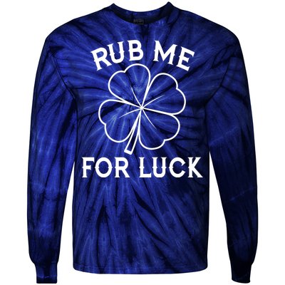 Rub Me For Luck Funny Shamrock St Pattys Day Tie-Dye Long Sleeve Shirt