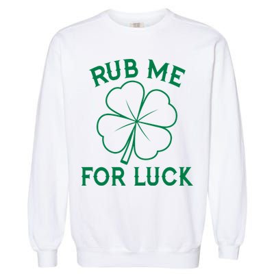 Rub Me For Luck Funny Shamrock St Pattys Day Garment-Dyed Sweatshirt