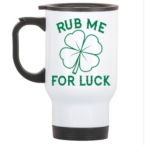 Rub Me For Luck Funny Shamrock St Pattys Day Stainless Steel Travel Mug