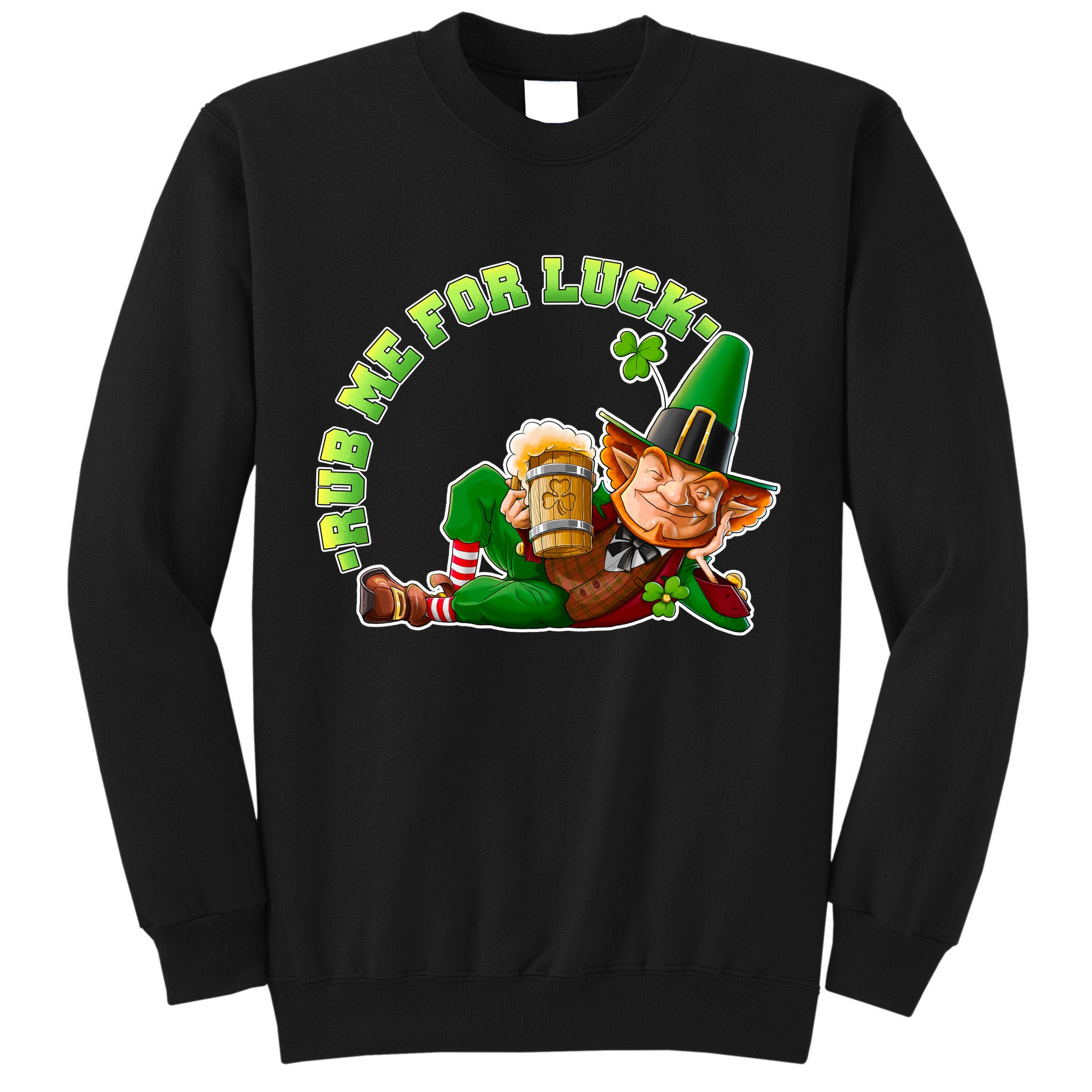 Rub Me for Luck Irish Leprechaun Tall Sweatshirt