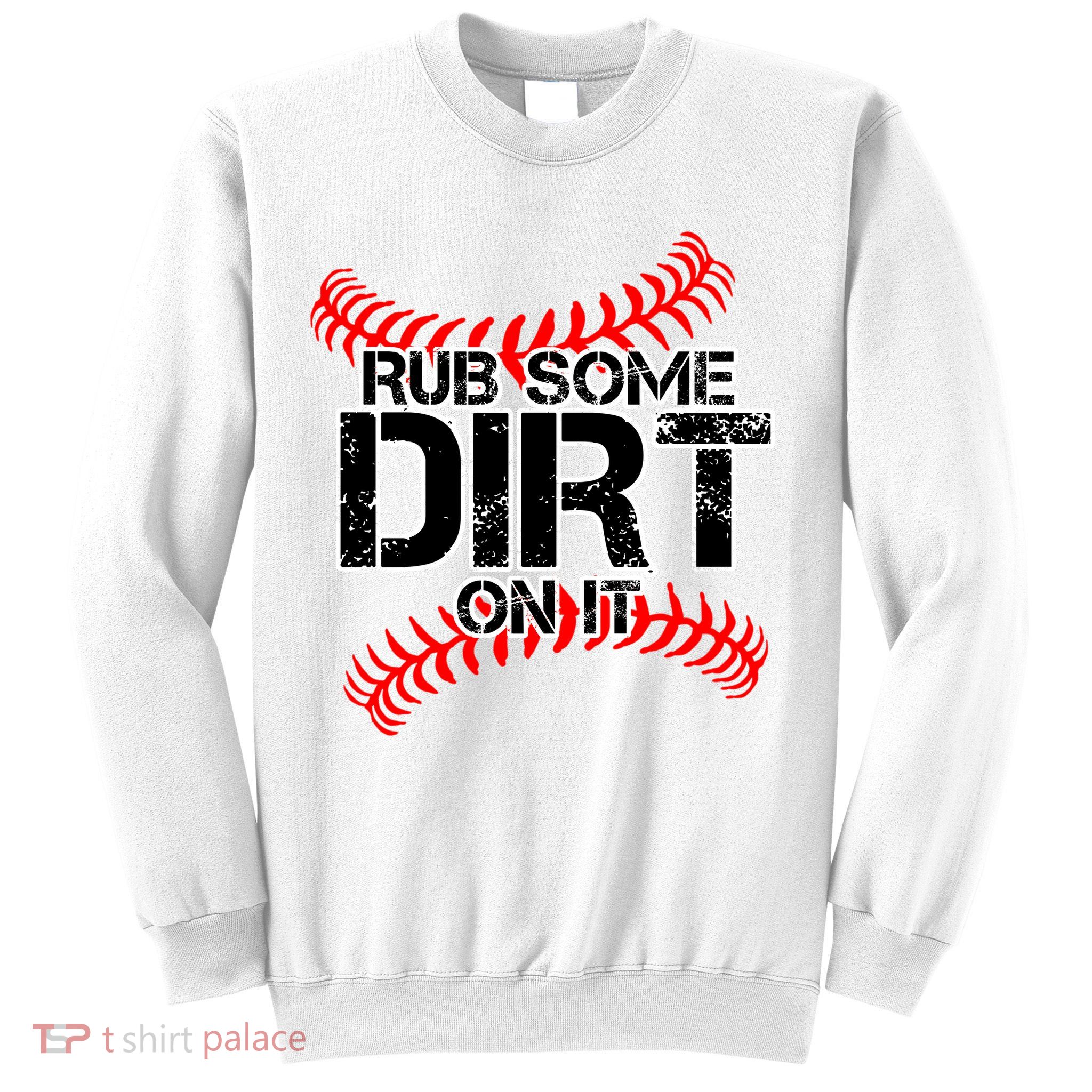 Rub Some Dirt On It baseball Sweatshirt