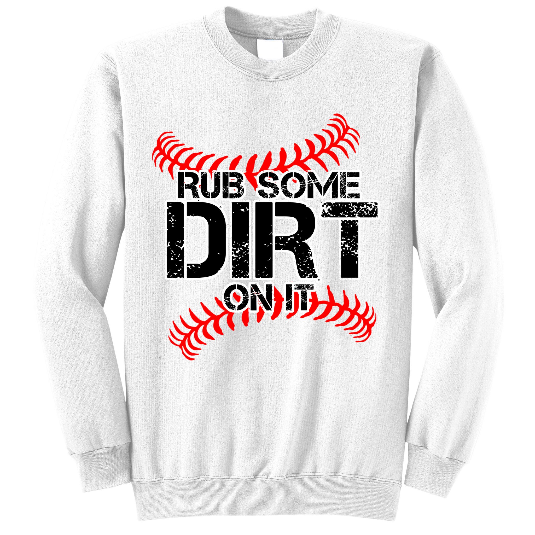 Rub Some Dirt On It baseball Sweatshirt