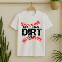 Rub Some Dirt On It baseball T-Shirt