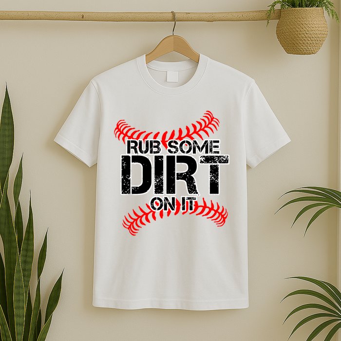 Rub Some Dirt On It baseball T-Shirt