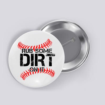 Rub Some Dirt On It baseball Button