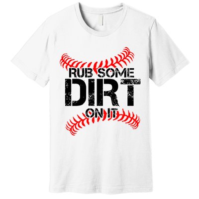 Rub Some Dirt On It baseball Premium T-Shirt