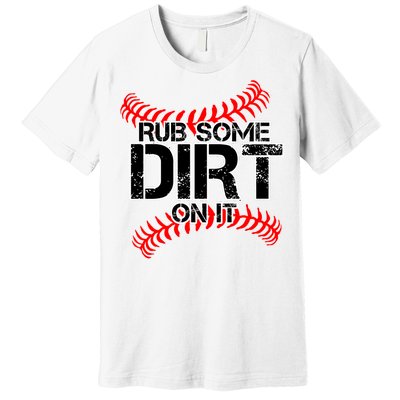 Rub Some Dirt On It baseball Premium T-Shirt