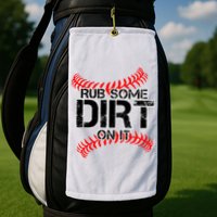 Rub Some Dirt On It baseball Golf Towel