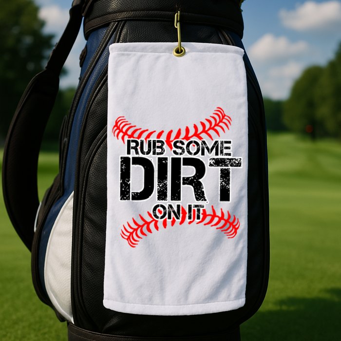 Rub Some Dirt On It baseball Golf Towel
