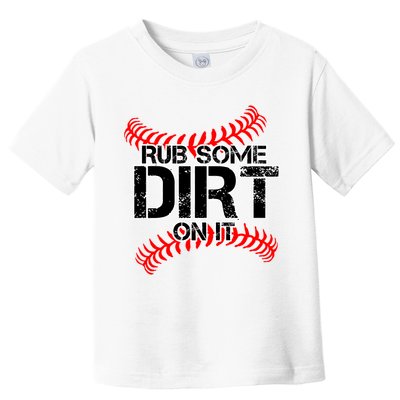 Rub Some Dirt On It baseball Toddler T-Shirt