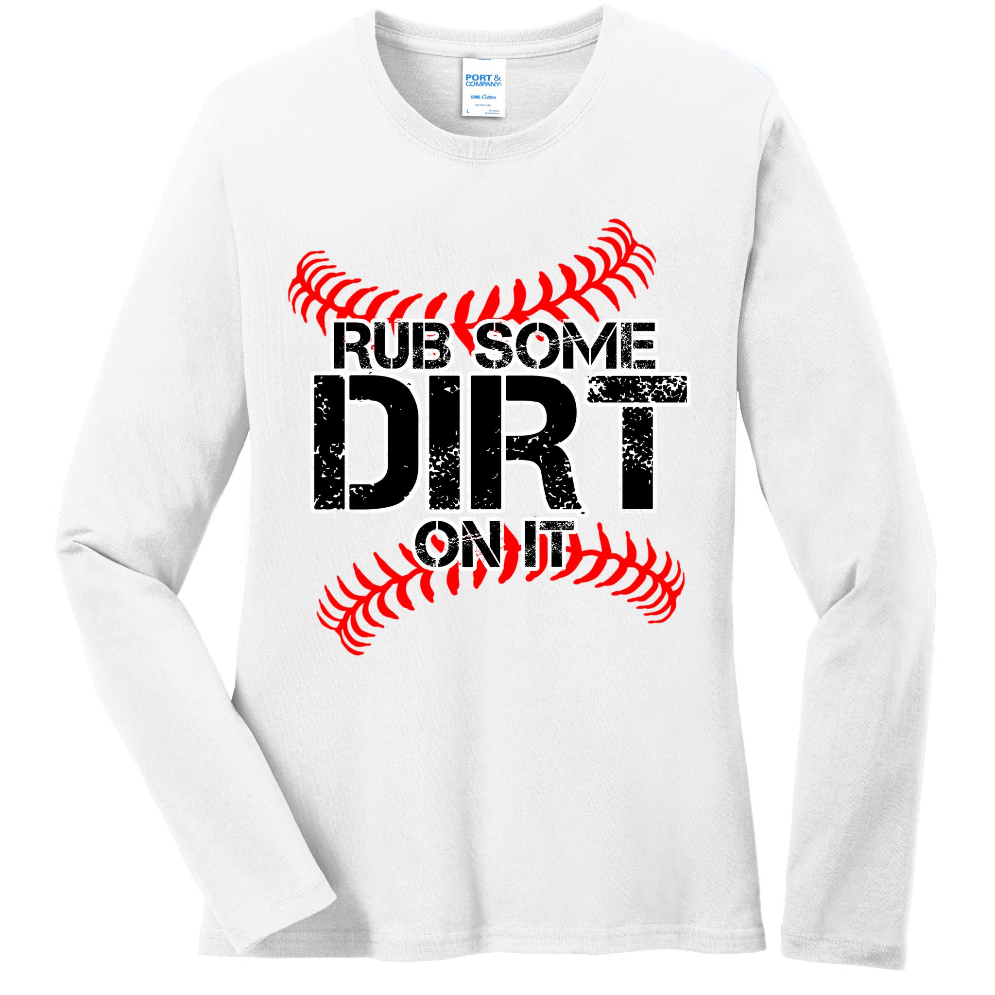 Rub Some Dirt On It baseball Ladies Long Sleeve Shirt