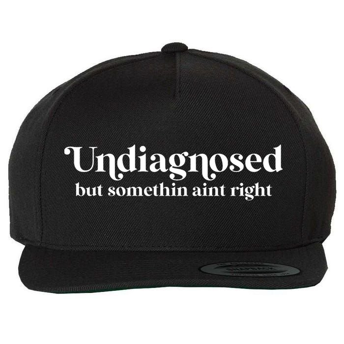 Retro Undiagnosed But Something AinT Right Funny Sarcastic Wool Snapback Cap