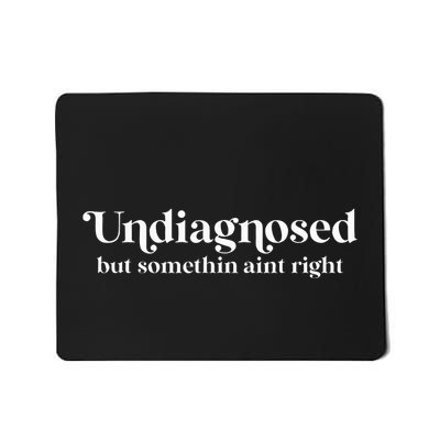 Retro Undiagnosed But Something AinT Right Funny Sarcastic Mousepad