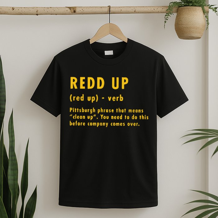 Redd Up Definition Pittsburgh Phrase That Means T-Shirt