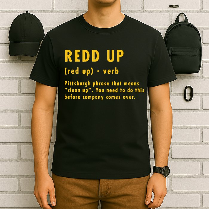 Redd Up Definition Pittsburgh Phrase That Means T-Shirt