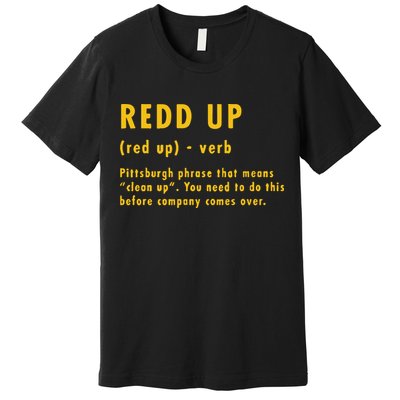 Redd Up Definition Pittsburgh Phrase That Means Premium T-Shirt