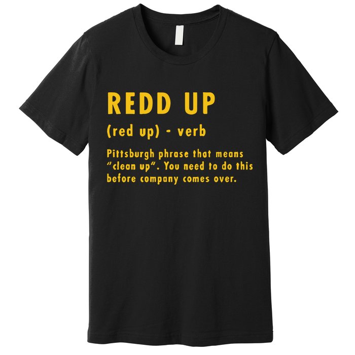 Redd Up Definition Pittsburgh Phrase That Means Premium T-Shirt