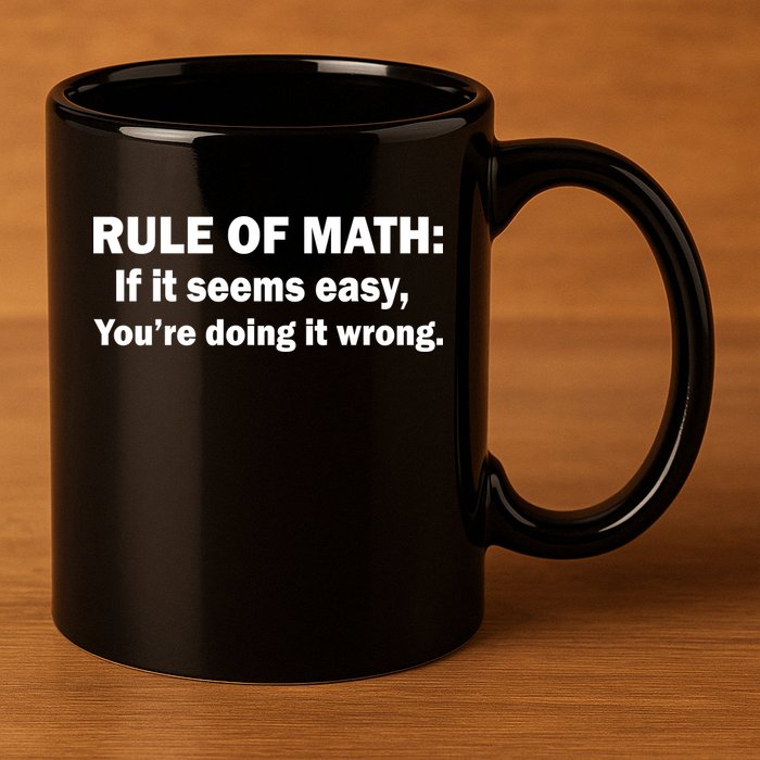 Rule Of Math Seems Easy You're Doing It Wrong 11oz C Handle Ceramic Mug