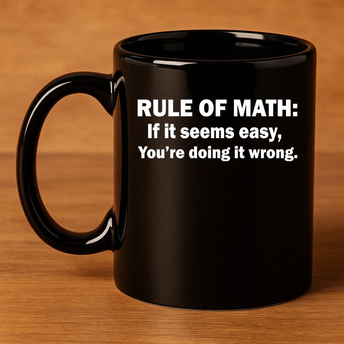 Rule Of Math Seems Easy You're Doing It Wrong 11oz C Handle Ceramic Mug