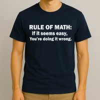 Rule Of Math Seems Easy You're Doing It Wrong T-Shirt