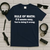 Rule Of Math Seems Easy You're Doing It Wrong T-Shirt