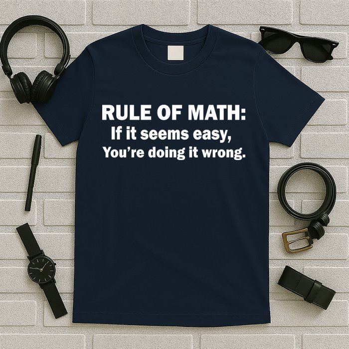 Rule Of Math Seems Easy You're Doing It Wrong T-Shirt