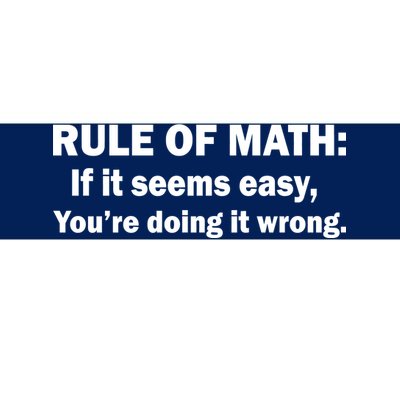 Rule Of Math Seems Easy You're Doing It Wrong Bumper Sticker