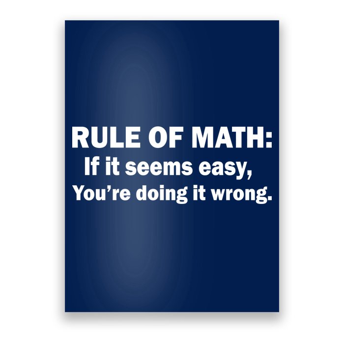 Rule Of Math Seems Easy You're Doing It Wrong Poster