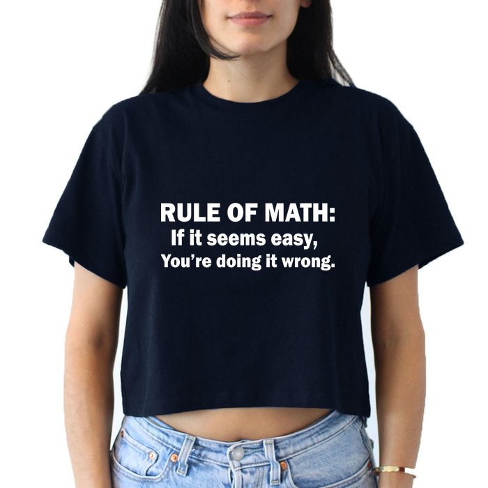 Rule Of Math Seems Easy You're Doing It Wrong Crop Top