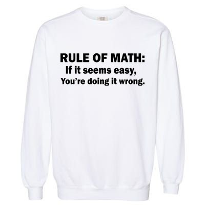 Rule Of Math Seems Easy You're Doing It Wrong Garment-Dyed Sweatshirt