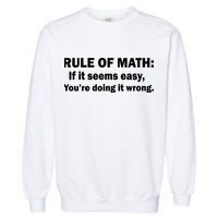 Rule Of Math Seems Easy You're Doing It Wrong Garment-Dyed Sweatshirt