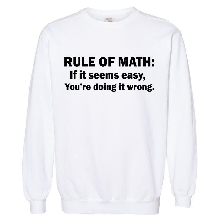 Rule Of Math Seems Easy You're Doing It Wrong Garment-Dyed Sweatshirt